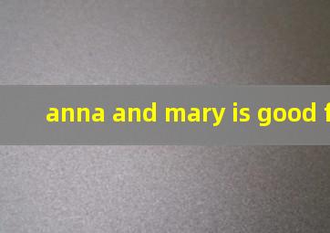 anna and mary is good friends